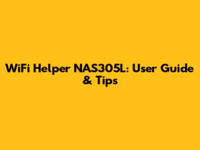 WiFi Helper NAS305L: User Guide & Tips