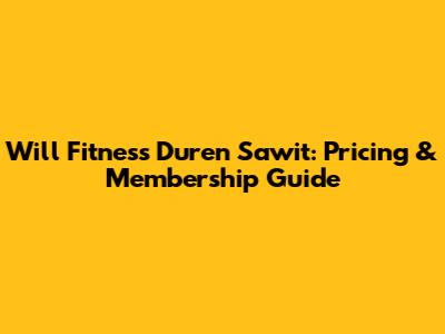 Will Fitness Duren Sawit: Pricing & Membership Guide