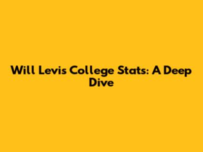 Will Levis College Stats: A Deep Dive