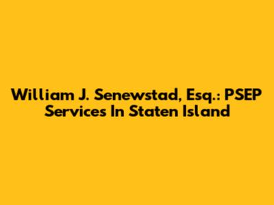 William J. Senewstad, Esq.: PSEP Services In Staten Island