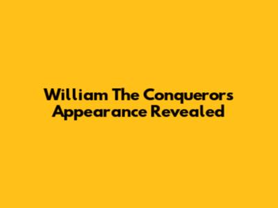 William The Conqueror's Appearance Revealed