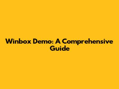 Winbox Demo: A Comprehensive Guide
