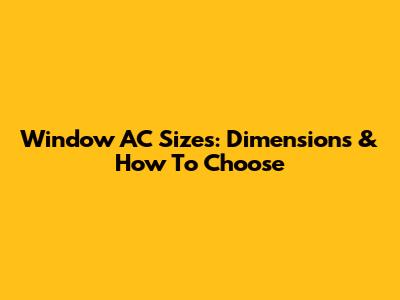 Window AC Sizes: Dimensions & How To Choose