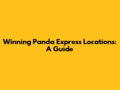 Winning Panda Express Locations: A Guide