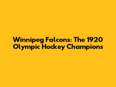 Winnipeg Falcons: The 1920 Olympic Hockey Champions