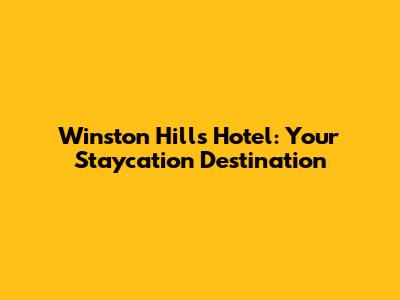 Winston Hills Hotel: Your Staycation Destination