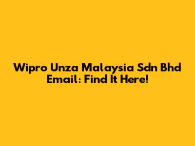 Wipro Unza Malaysia Sdn Bhd Email: Find It Here!
