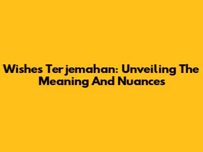 Wishes Terjemahan: Unveiling The Meaning And Nuances