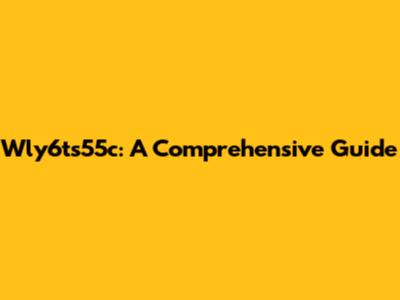 Wly6ts55c: A Comprehensive Guide