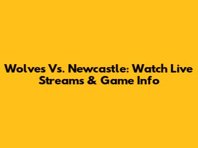 Wolves Vs. Newcastle: Watch Live Streams & Game Info
