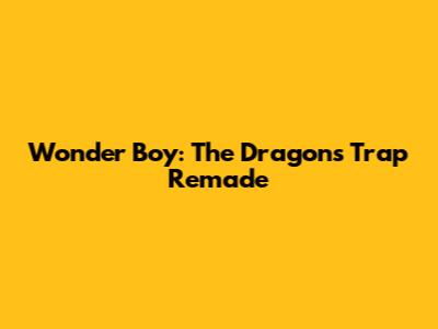 Wonder Boy: The Dragon's Trap Remade