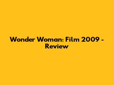 Wonder Woman: Film 2009 - Review