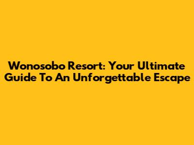 Wonosobo Resort: Your Ultimate Guide To An Unforgettable Escape