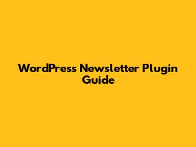 WordPress Newsletter Plugin Guide