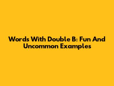 Words With Double B: Fun And Uncommon Examples