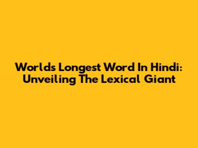 World's Longest Word In Hindi: Unveiling The Lexical Giant