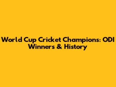 World Cup Cricket Champions: ODI Winners & History