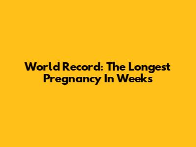 World Record: The Longest Pregnancy In Weeks