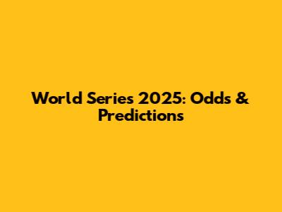 World Series 2025: Odds & Predictions
