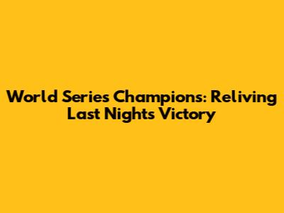 World Series Champions: Reliving Last Night's Victory