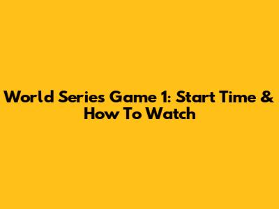 World Series Game 1: Start Time & How To Watch