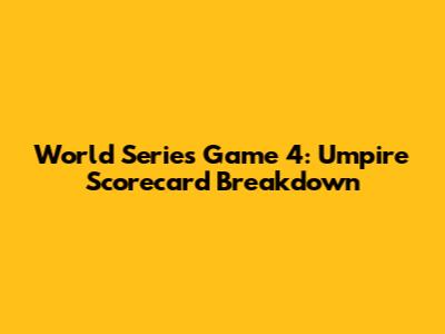 World Series Game 4: Umpire Scorecard Breakdown
