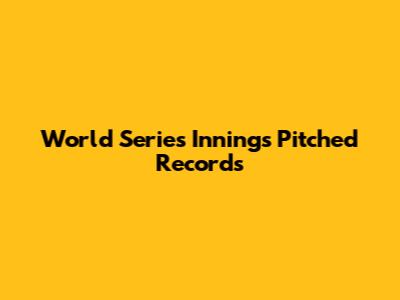 World Series Innings Pitched Records