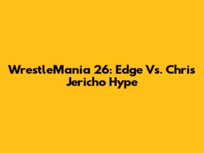 WrestleMania 26: Edge Vs. Chris Jericho Hype