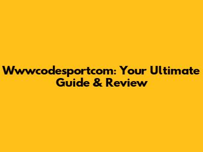 Wwwcodesportcom: Your Ultimate Guide & Review