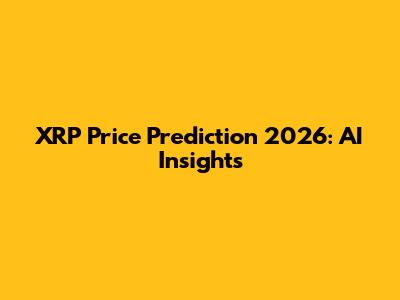 XRP Price Prediction 2026: AI Insights