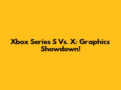 Xbox Series S Vs. X: Graphics Showdown!