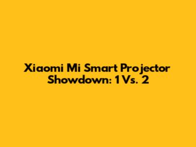 Xiaomi Mi Smart Projector Showdown: 1 Vs. 2