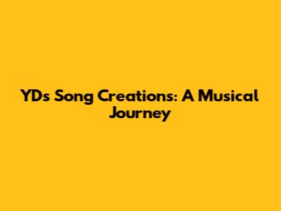 YD's Song Creations: A Musical Journey