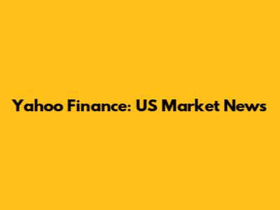 Yahoo Finance: US Market News