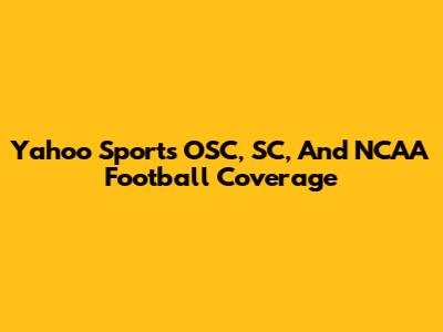 Yahoo Sports' OSC, SC, And NCAA Football Coverage