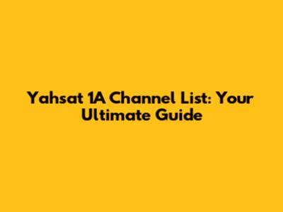 Yahsat 1A Channel List: Your Ultimate Guide