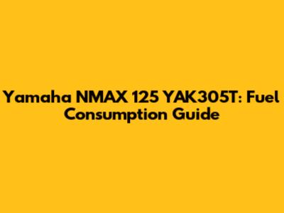Yamaha NMAX 125 YAK305T: Fuel Consumption Guide