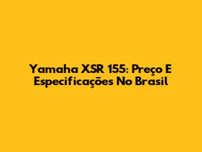Yamaha XSR 155: Preço E Especificações No Brasil