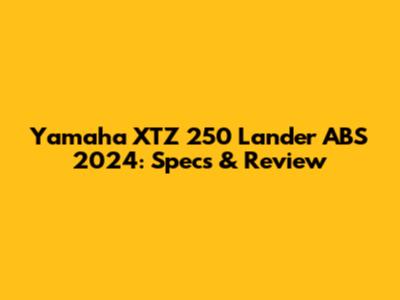 Yamaha XTZ 250 Lander ABS 2024: Specs & Review