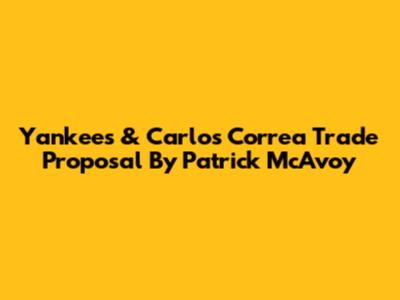 Yankees & Carlos Correa Trade Proposal By Patrick McAvoy