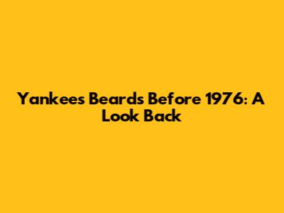 Yankees Beards Before 1976: A Look Back