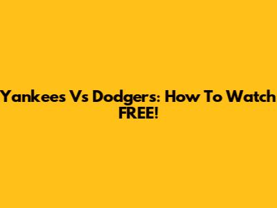 Yankees Vs Dodgers: How To Watch FREE!