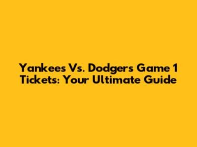 Yankees Vs. Dodgers Game 1 Tickets: Your Ultimate Guide