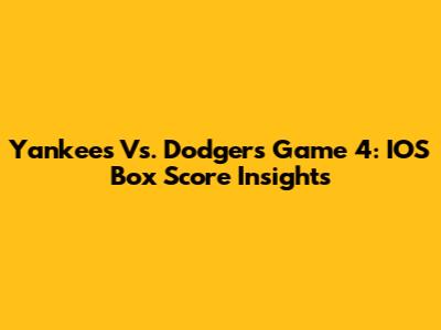 Yankees Vs. Dodgers Game 4: IOS Box Score Insights