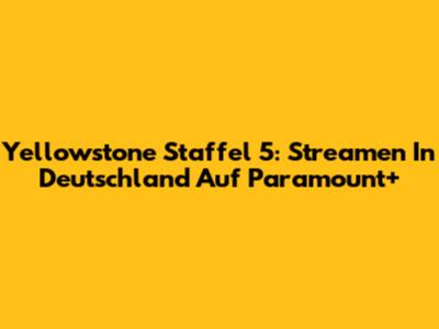 Yellowstone Staffel 5: Streamen In Deutschland Auf Paramount+