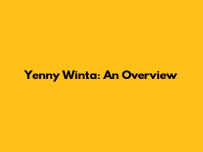 Yenny Winta: An Overview