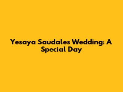 Yesaya Saudale's Wedding: A Special Day