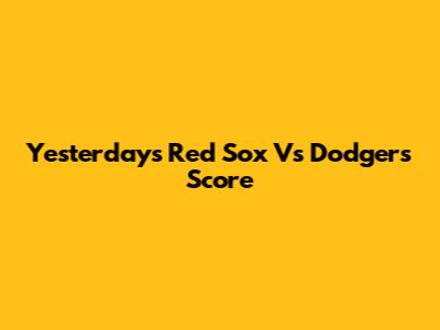 Yesterday's Red Sox Vs Dodgers Score