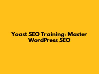 Yoast SEO Training: Master WordPress SEO