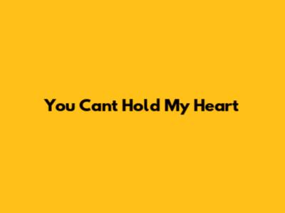 You Can't Hold My Heart